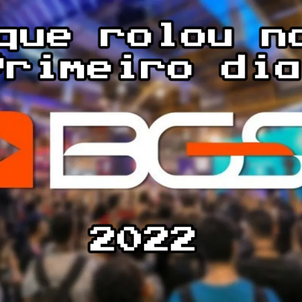 Confira o que rolou no primeiro dia da BGS 2022